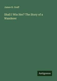 Produktbild: Shall I Win Her? The Story of a Wanderer