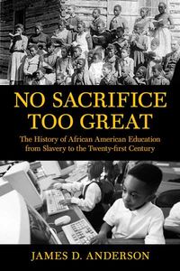 Produktbild: No Sacrifice Too Great: The History of African American Education from Slavery to Twenty#firstcentury
