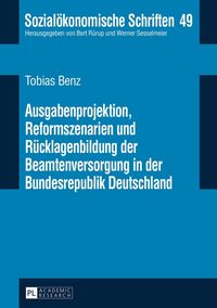 Produktbild: Ausgabenprojektion, Reformszenarien und R&uuml;cklagenbildung der Beamtenversorgung in der Bundesrepublik Deutschland