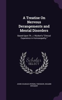 Produktbild: A Treatise On Nervous Derangements and Mental Disorders: Based Upon Th. J. R&uuml;ckert's Clinical Experience in Homoeopathy.