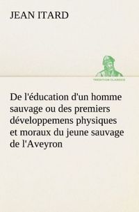 Produktbild: De l'&eacute;ducation d'un homme sauvage ou des premiers d&eacute;veloppemens physiques et moraux du jeune sauvage de l'Aveyron