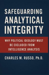 Produktbild: Safeguarding Analytical Integrity Why Political Ideology Must Be Excluded from Intelligence Analysis