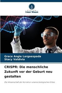 Produktbild: CRISPR: Die menschliche Zukunft vor der Geburt neu gestalten