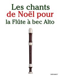 Produktbild: Les chants de No&euml;l pour la Fl&ucirc;te &agrave; bec Alto