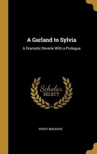 Produktbild: A Garland to Sylvia: A Dramatic Reverie With a Prologue