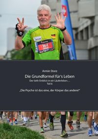 Produktbild: Die Grundformel f&uuml;r&lsquo;s Leben / Die Grundformel f&uuml;r&lsquo;s Leben. Der tiefe Einblick in ein L&auml;uferleben&hellip; Teil 6