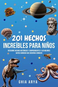 Produktbild: 201 Hechos Incre&iacute;bles Para Ni&ntilde;os: Descubre Hechos Hist&oacute;ricos Y Sorprendentes Y Los Mejores Datos Curiosos Que Deber&iacute;as Conocer