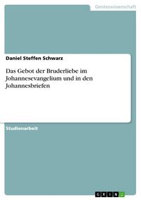 Produktbild: Das Gebot der Bruderliebe im Johannesevangelium und in den Johannesbriefen