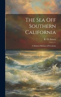 Produktbild: The Sea off Southern California; a Modern Habitat of Petroleum