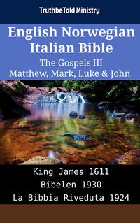 English Norwegian Italian Bible - The Gospels III - Matthew, Mark, Luke & John Truthbetold Ministry
