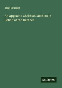 Produktbild: An Appeal to Christian Mothers in Behalf of the Heathen