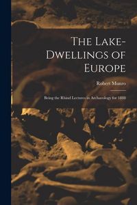 Produktbild: The Lake-Dwellings of Europe: Being the Rhind Lectures in Archaeology for 1888