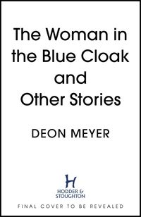 Bild vom Artikel The Woman in the Blue Cloak and Other Stories vom Autor Deon Meyer