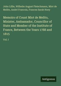 Produktbild: Memoirs of Count Miot de Melito, Minister, Ambassador, Councillor of State and Member of the Institute of France, Between the Years 1788 and 1815