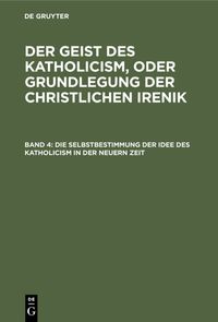 Produktbild: Die Selbstbestimmung der Idee des Katholicism in der neuern Zeit
