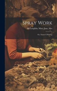 Produktbild: Spray Work; or, Nature's Printing