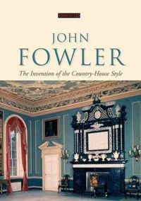 Produktbild: John Fowler: The Invention of the Country-House Style