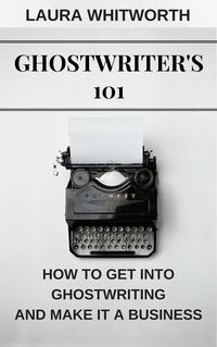 Produktbild: Ghostwriter's 101: How To Get Into Ghostwriting and Make It A Business (No Nonsence Online Income, #3)