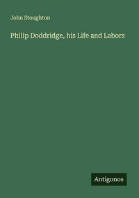 Produktbild: Philip Doddridge, his Life and Labors