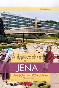 Produktbild: Aufgewachsen in Jena in den 60er & 70er Jahren