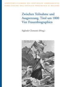 Bild vom Artikel Zwischen Teilnahme und Ausgrenzung. Tirol um 1800: Vier Frauenbiographien vom Autor Siglinde Clementi