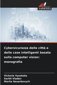 Produktbild: Cybersicurezza delle citt&agrave; e delle case intelligenti basata sulla computer vision: monografia