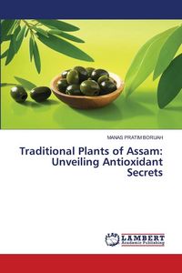Produktbild: Traditional Plants of Assam: Unveiling Antioxidant Secrets