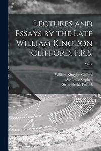 Produktbild: Lectures and Essays by the Late William Kingdon Clifford, F.R.S.; Vol. 2