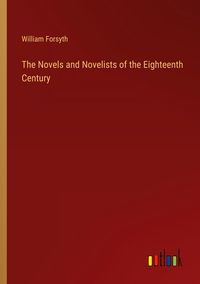 Produktbild: The Novels and Novelists of the Eighteenth Century
