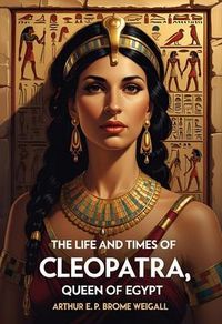 Produktbild: The Life and Times of Cleopatra, Queen of Egypt