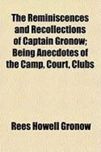 Produktbild: The Reminiscences and Recollections of Captain Gronow; Being Anecdotes of the Camp, Court, Clubs