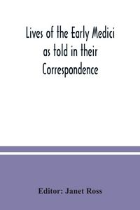 Produktbild: Lives of the early Medici as told in their correspondence