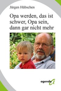 Bild vom Artikel Opa werden, das ist schwer, Opa sein, dann gar nicht mehr vom Autor Jürgen Hübschen