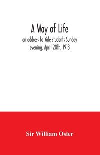Produktbild: A way of life; an address to Yale students Sunday evening, April 20th, 1913