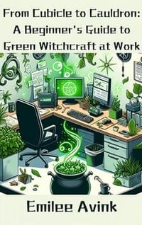 Produktbild: From Cubicle to Cauldron: A Beginner's Guide to Green Witchcraft at Work