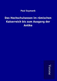 Produktbild: Das Hochschulwesen im r&ouml;mischen Kaiserreich bis zum Ausgang der Antike