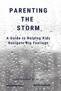 Produktbild: Parenting the Storm A Guide to Helping Kids Navigate Big Feelings