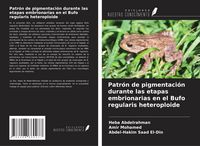 Produktbild: Patr&oacute;n de pigmentaci&oacute;n durante las etapas embrionarias en el Bufo regularis heteroploide