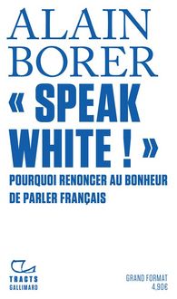 Produktbild: Speak white ! : pourquoi renoncer au bonheur de parler fran&ccedil;ais ?