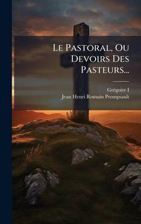 Produktbild: Le Pastoral, Ou Devoirs Des Pasteurs...