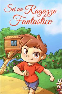Produktbild: Sei un Ragazzo Fantastico: Una raccolta di storie ispiratrici sul coraggio, l'amicizia, la forza interiore e la fiducia in s&eacute; stessi