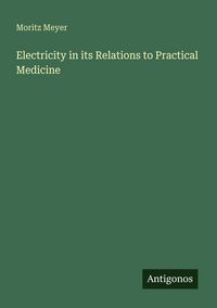 Produktbild: Electricity in its Relations to Practical Medicine
