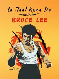 Produktbild: Le Jeet Kune Do de Bruce Lee: Strat&eacute;gies d'Entra&icirc;nement et de Combat Jeet Kune Do (Autod&eacute;fense, #4)