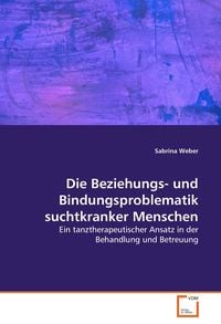Produktbild: Die Beziehungs- und Bindungsproblematik suchtkranker Menschen