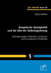 Produktbild: Europ&auml;ische Sozialpolitik und die Idee der Selbstregulierung: Rechtsgrundlagen, Potentiale und Grenzen eines europ&auml;ischen Politikfeldes