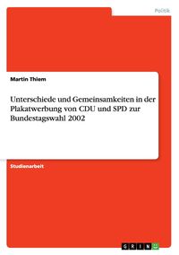 Produktbild: Unterschiede und Gemeinsamkeiten in der Plakatwerbung von CDU und SPD zur Bundestagswahl 2002