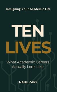 Produktbild: Ten Lives: What Academic Careers Actually Look Like (Designing Your Academic Life, #1)
