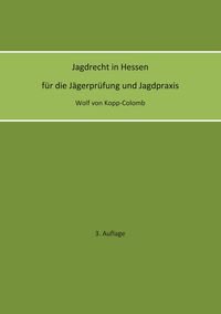 Produktbild: Jagdrecht in Hessen f&uuml;r die J&auml;gerpr&uuml;fung und die Jagdpraxis (3. Auflage)