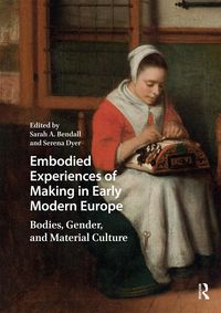 Produktbild: Embodied Experiences of Making in Early Modern Europe