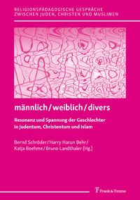 Produktbild: M&auml;nnlich/weiblich/divers - Resonanz und Spannung der Geschlechter in Judentum, Christentum und Islam